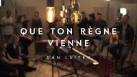 Dan Luiten – Que Ton règne vienne (video et paroles)
