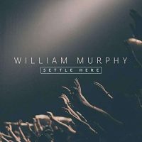 William Murphy, sort un nouveau single "Settle Here" | @PastorMurph