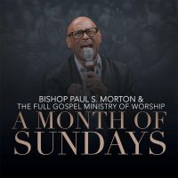 L'évêque Paul S. Morton et le ministère de l'Adoration du plein évangile font leur début au deuxième rang des affiches avec un nouvel album, un mois de dimanche | @ BishopMorton |