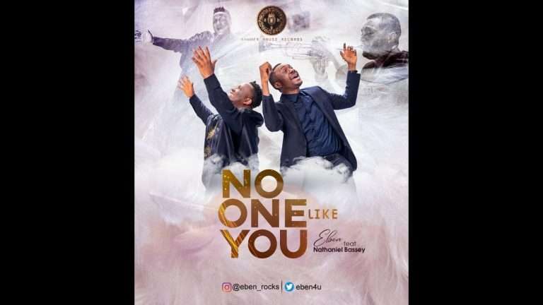Eben , No One Like You Ft Nathaniel Bassey (Video)