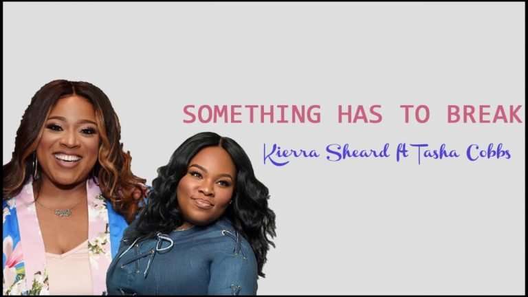 Something has to break lyrics , Kierra Sheard, ft. Tasha Cobbs