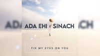 Ada Ehi, ft. Sinach , Fix My Eyes On You ( Official Lyrics Video)