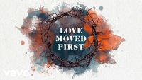Casting Crowns , Love Moved First (Official Lyric Video)
