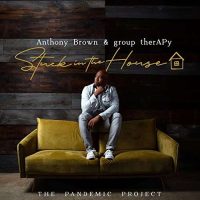 Anthony Brown Révèle la Couverture pour un Nouvel Album Immédiatement Stuck in the House, the Pandemic Project