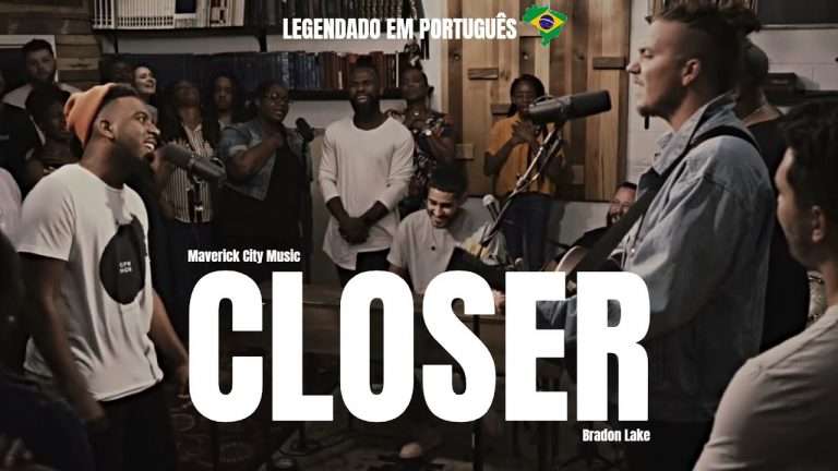 Closer (feat. Brandon Lake) , Maverick City | Legendado