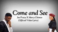 Come and See , Joe Praize, ft. Mercy Chinwo Video & Lyrics