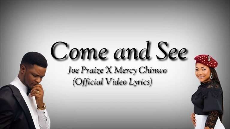 Come and See , Joe Praize, ft. Mercy Chinwo Video & Lyrics