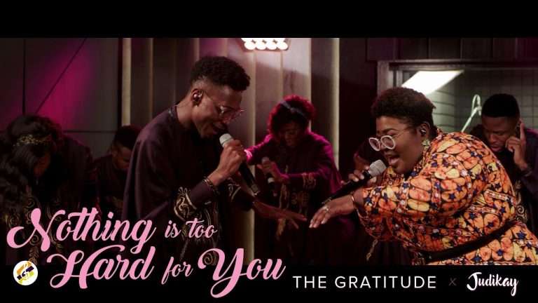 The Gratitude & Judikay , Nothing is Too Hard for You (Official Video)