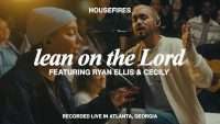 Lean on the Lord (feat. Ryan Ellis & Cecily) | Housefires