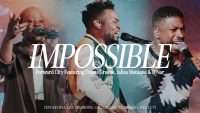 Forward City & Travis Greene , Impossible, ft. Jalisa Monique & D’Nar