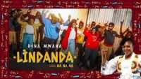 Dena Mwana , Lindanda (Na Na Na) [Video & Lyrics]