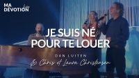 Dan Luiten & Chris et Laura , Je suis né pour te louer (Live)