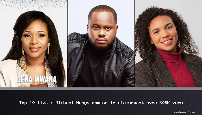 Top 10 live : Michael Manya domine le classement avec 308K vues