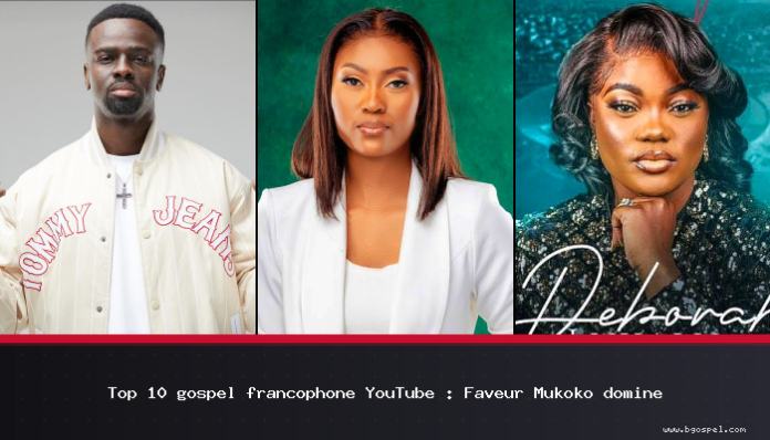 Top 10 gospel francophone YouTube