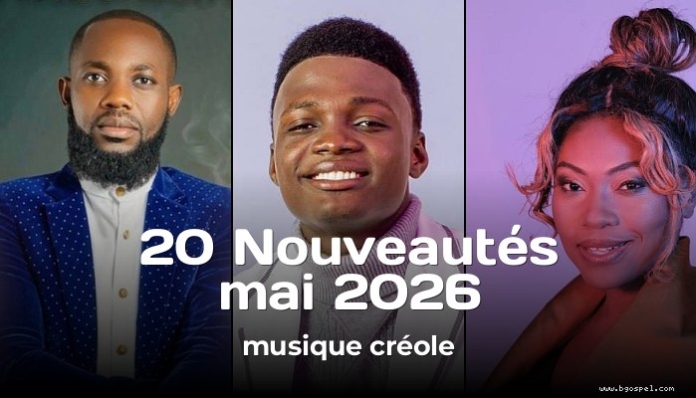 Nouveautés Gospel Créole - Les Sorties de Mai 2026
